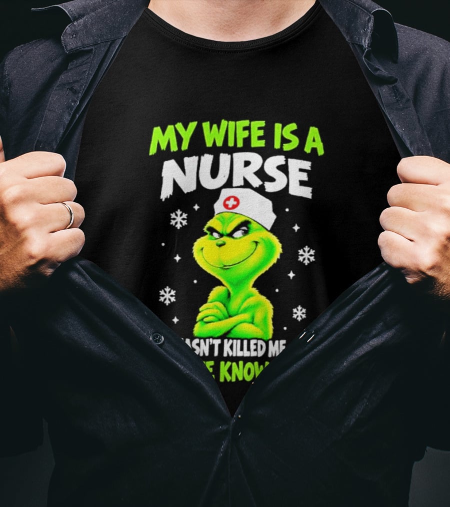 Grinch My Wife Is A Nurse She Hasn't Killed Me Yet Christmas Humor T-Shirt