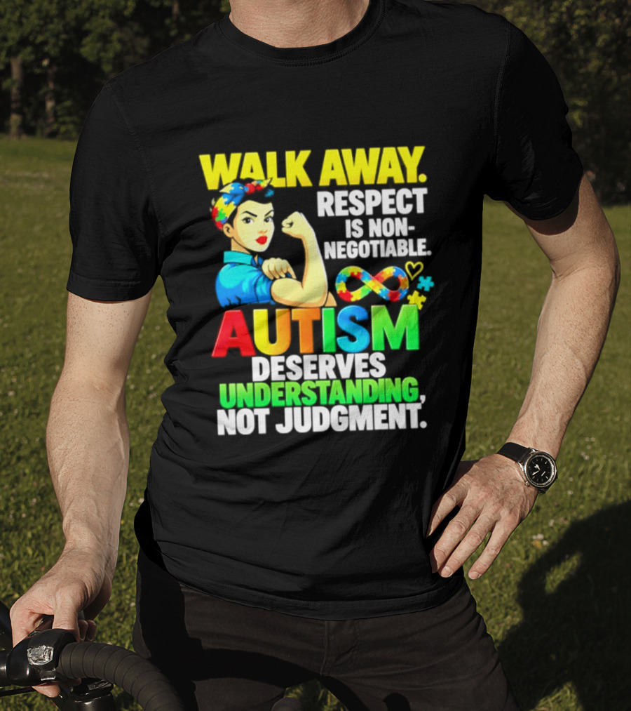 Walk Away Respect Is Non Negotiable Autism Deserves Understanding Not Judgment Infinity T-Shirt