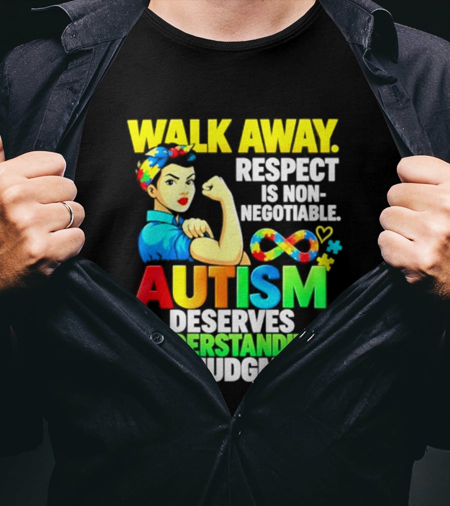Walk Away Respect Is Non Negotiable Autism Deserves Understanding Not Judgment Infinity T-Shirt