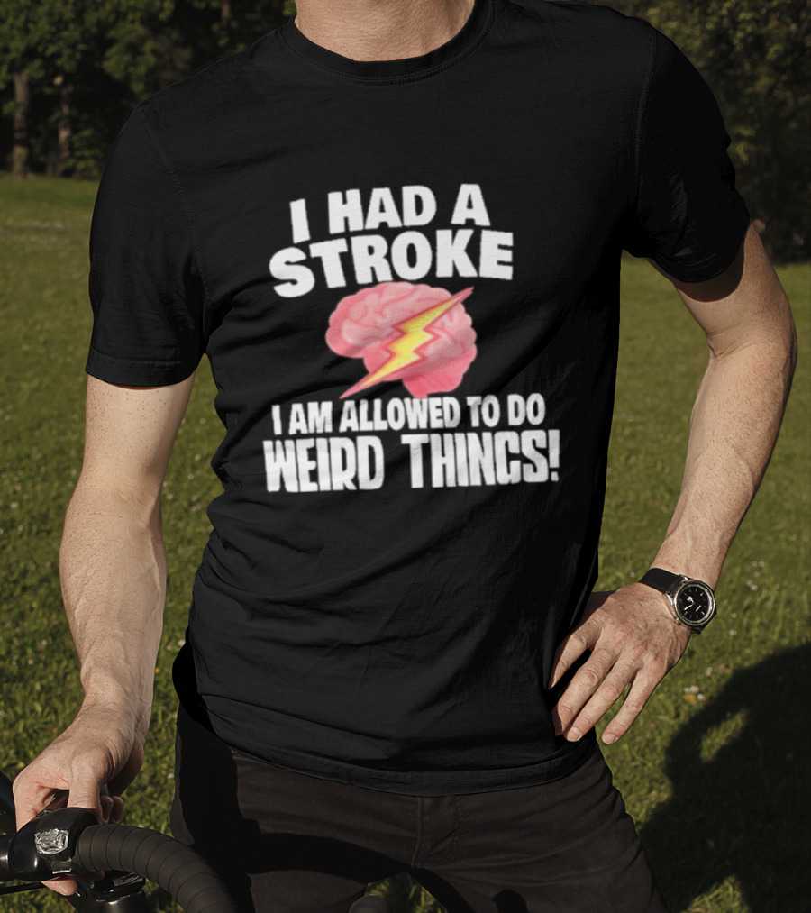 I Had A Stroke Brain With Lightning I Am Allowed To Do Weird Things T-Shirt