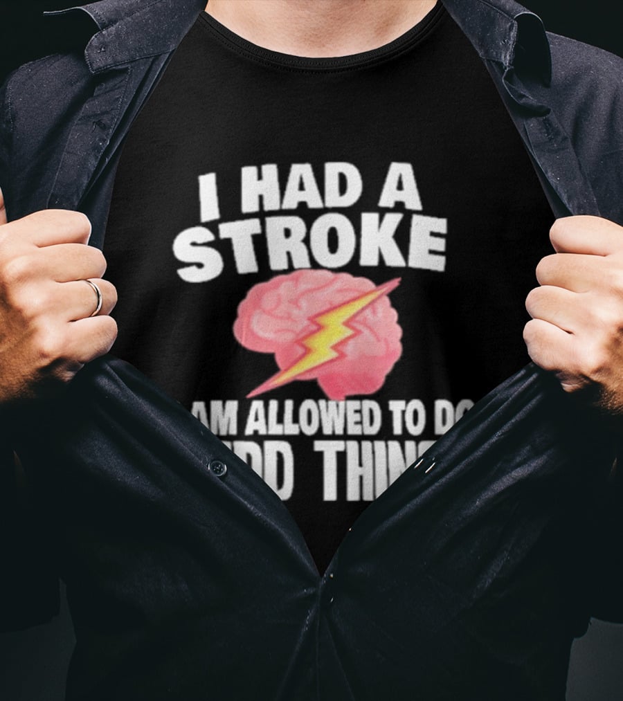 I Had A Stroke Brain With Lightning I Am Allowed To Do Weird Things T-Shirt