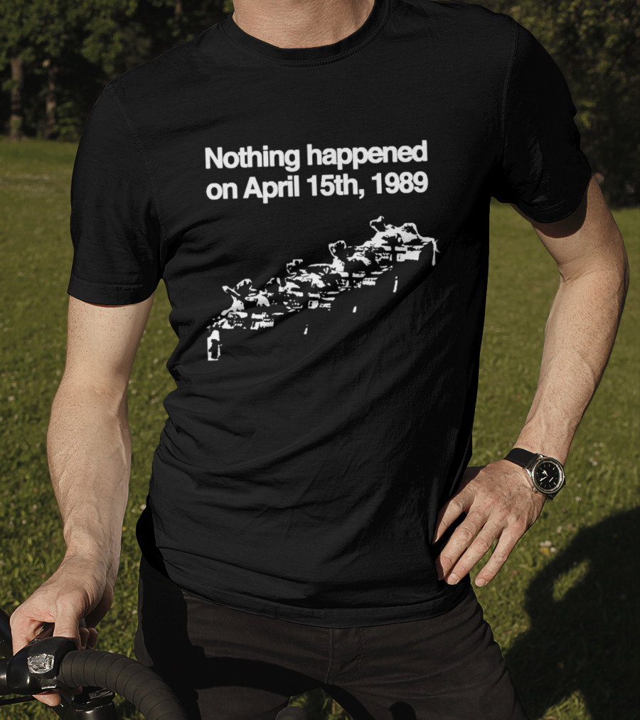 Nothing Happened On April 15th 1989 Tanks Meme T-Shirt