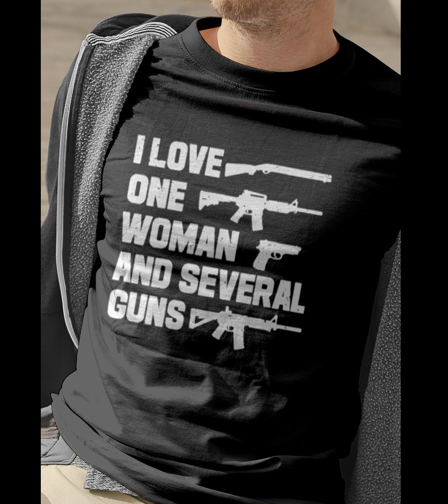 I Love One Woman And Several Guns T-Shirt