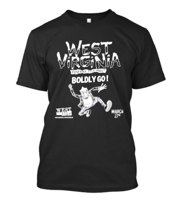 West Virginia Punk Rock Flea Market Boldly Go March 27th West Edge Huntington T-Shirt