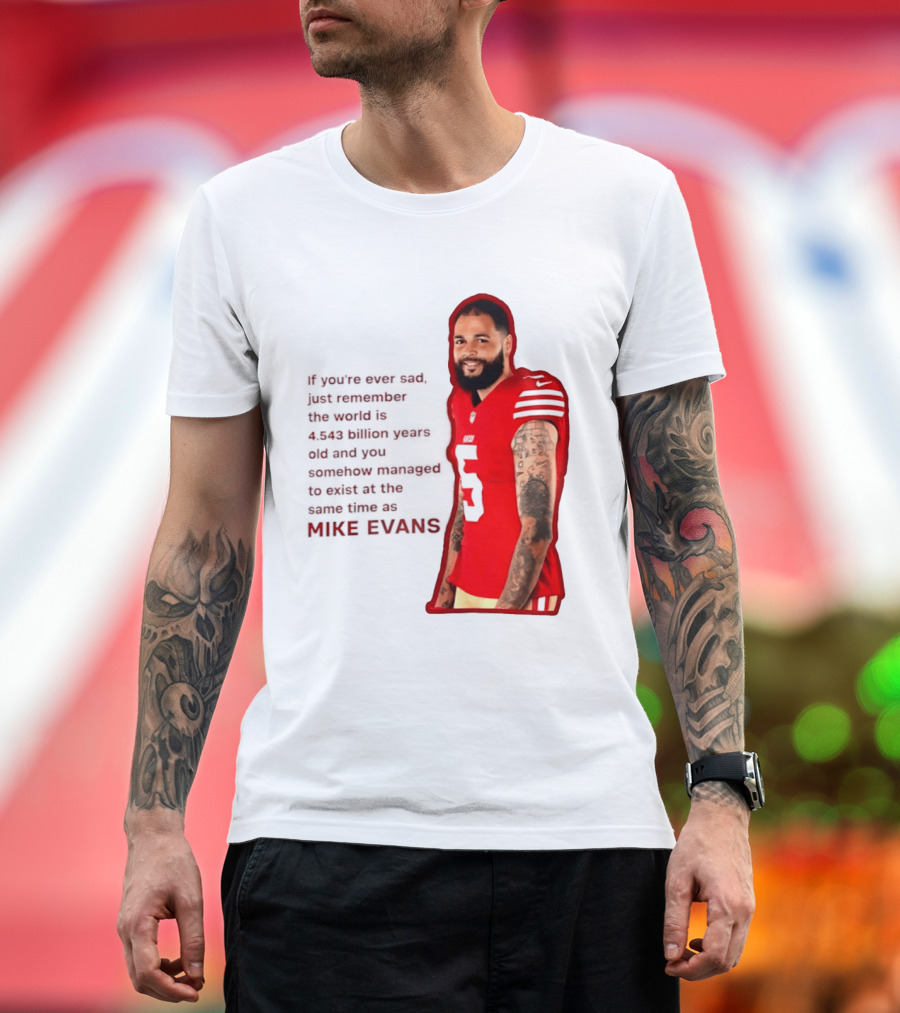 Mike Evans San Francisco 49ers Remember The World Is 4.543 Billion Years Old T-Shirt