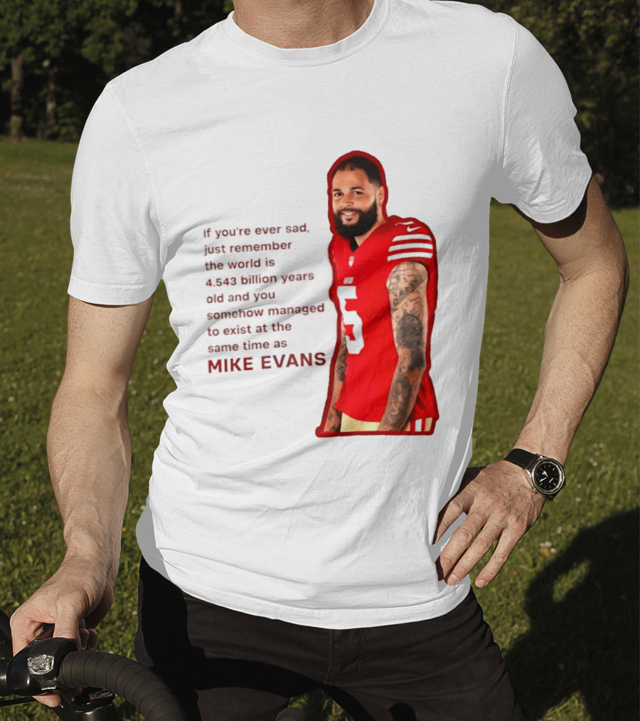 Mike Evans San Francisco 49ers Remember The World Is 4.543 Billion Years Old T-Shirt