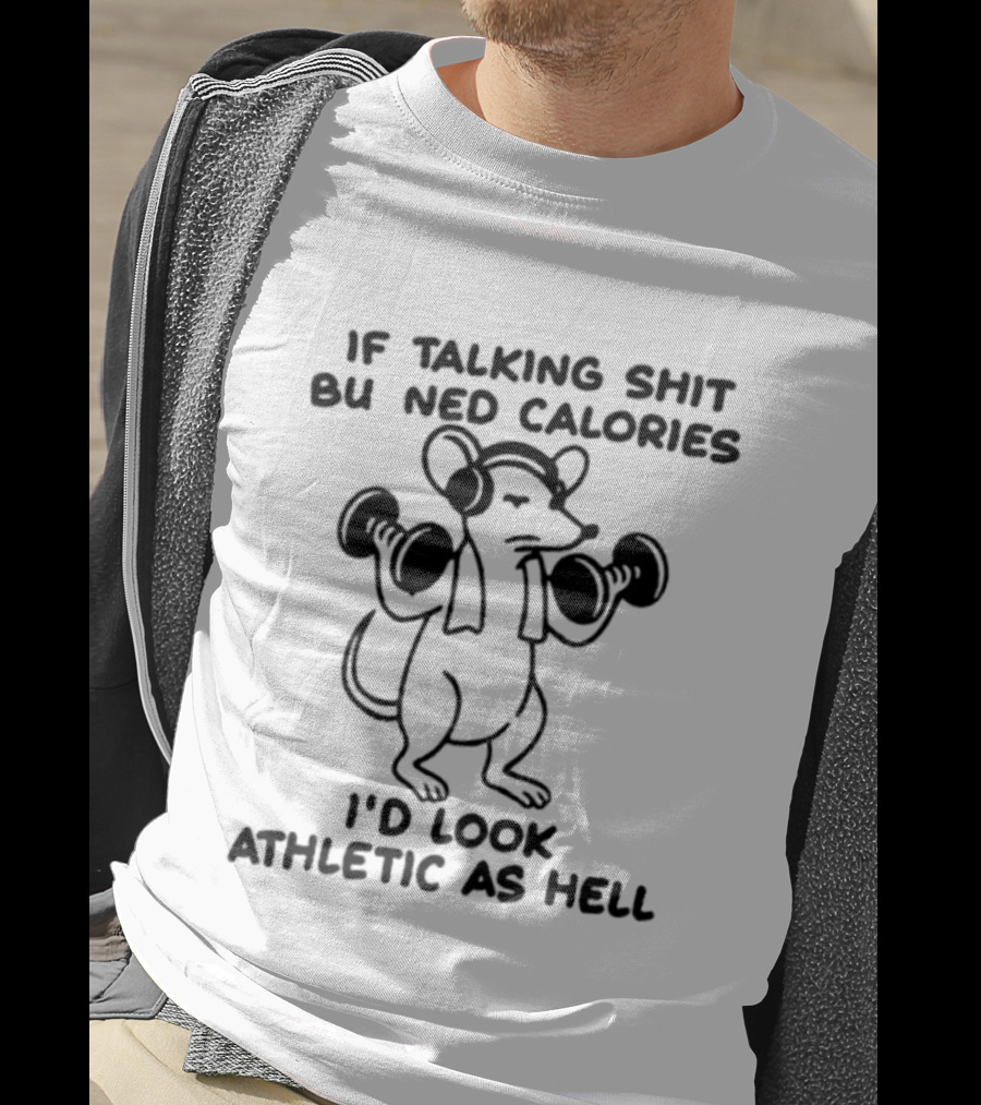 Mouse Lifting Dumbbells If Talking Shit Burned Calories I'd Look Athletic As Hell T-Shirt