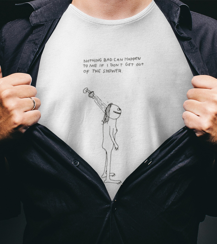 Nothing Bad Can Happen To Me If I Don't Get Out Of The Shower Cartoon T-Shirt