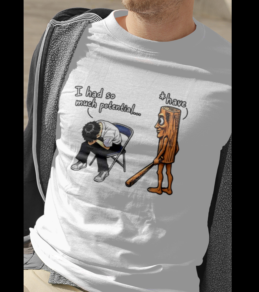 I Had So Much Potential Tung Tung Tung Sahur T-Shirt