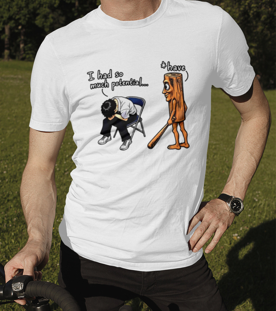 I Had So Much Potential Tung Tung Tung Sahur T-Shirt