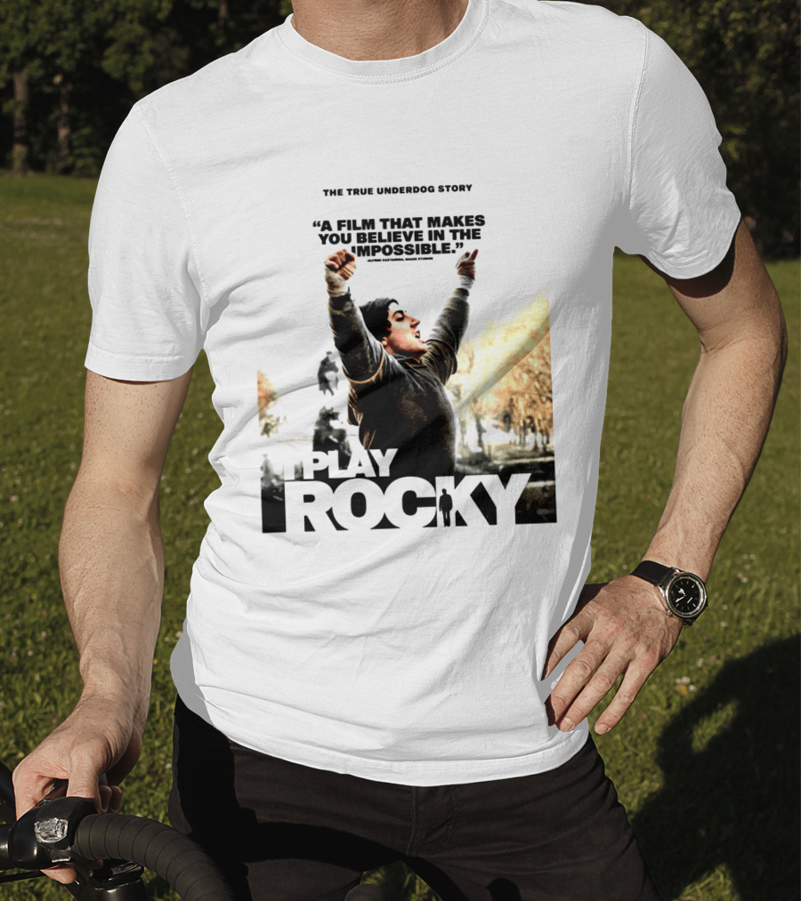 I Play Rocky The True Underdog Story A Film That Makes You Believe In The Impossible T-Shirt