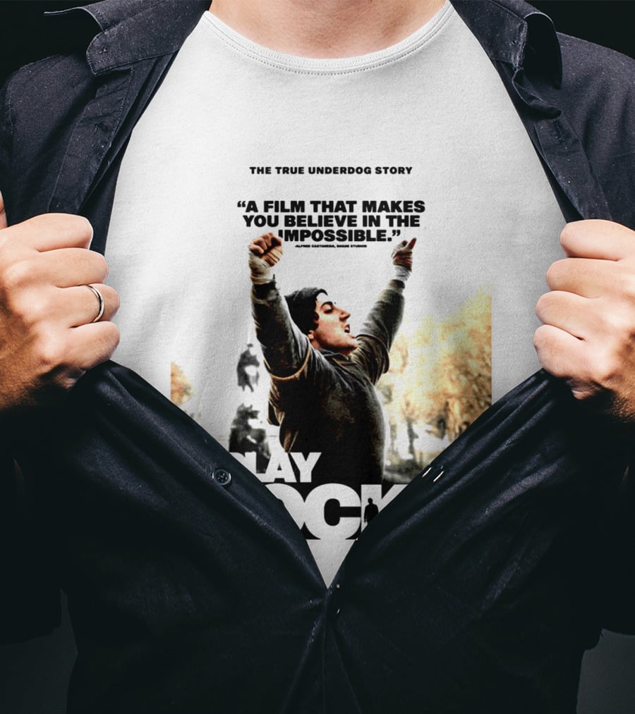 I Play Rocky The True Underdog Story A Film That Makes You Believe In The Impossible T-Shirt