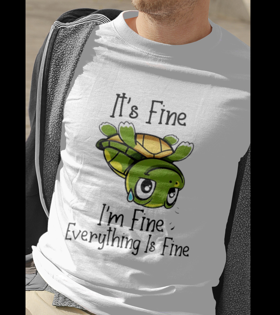 It's Fine I'm Fine Everything Is Fine Turtle Crying Upside Down T-Shirt