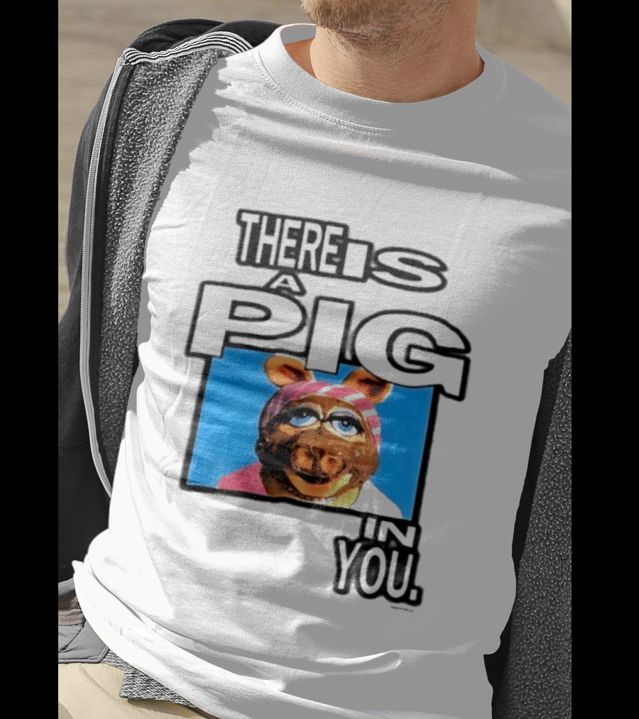 There Is A Pig In You Miss Piggy Muppets T-Shirt