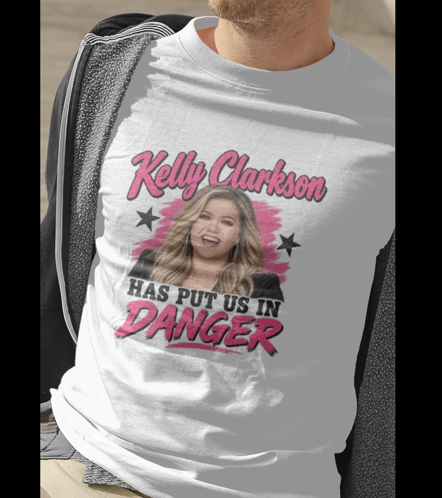 Kelly Clarkson Has Put Us In Danger Trending Humor T-Shirt