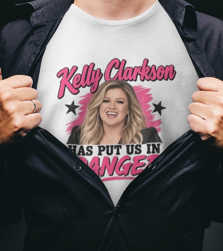 Kelly Clarkson Has Put Us In Danger Trending Humor T-Shirt