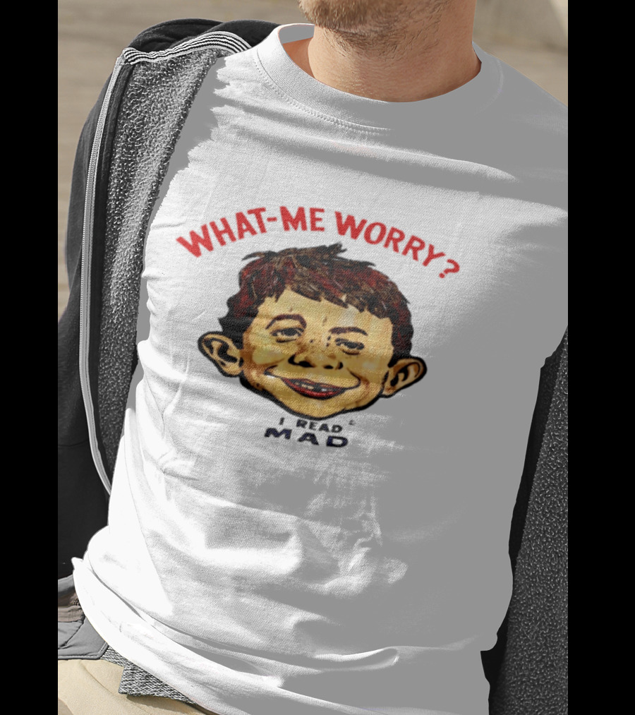 What Me Worry Alfred E Neuman I Read Mad T-Shirt