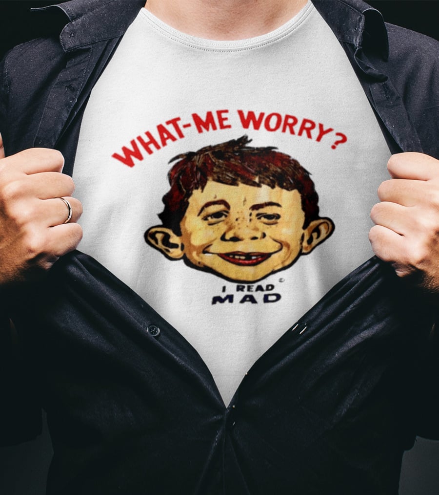 What Me Worry Alfred E Neuman I Read Mad T-Shirt