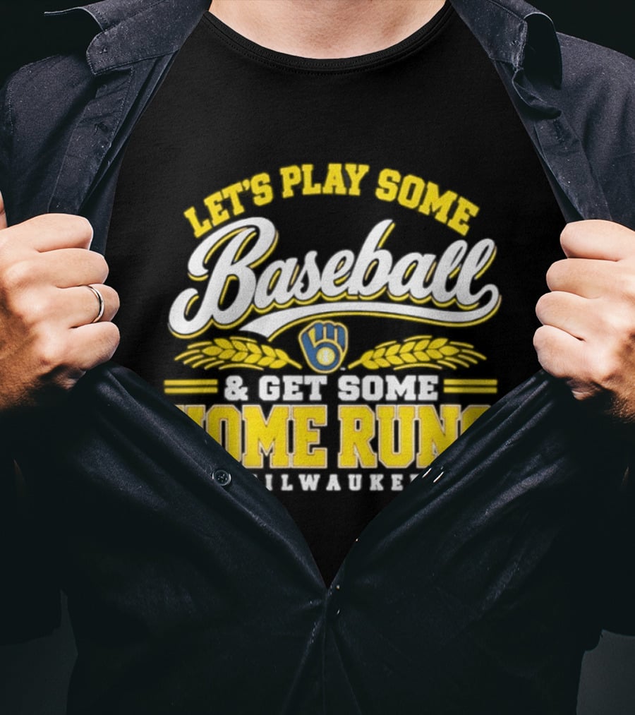 Milwaukee Brewers Let's Play Some Baseball And Get Some Home Runs T-Shirt
