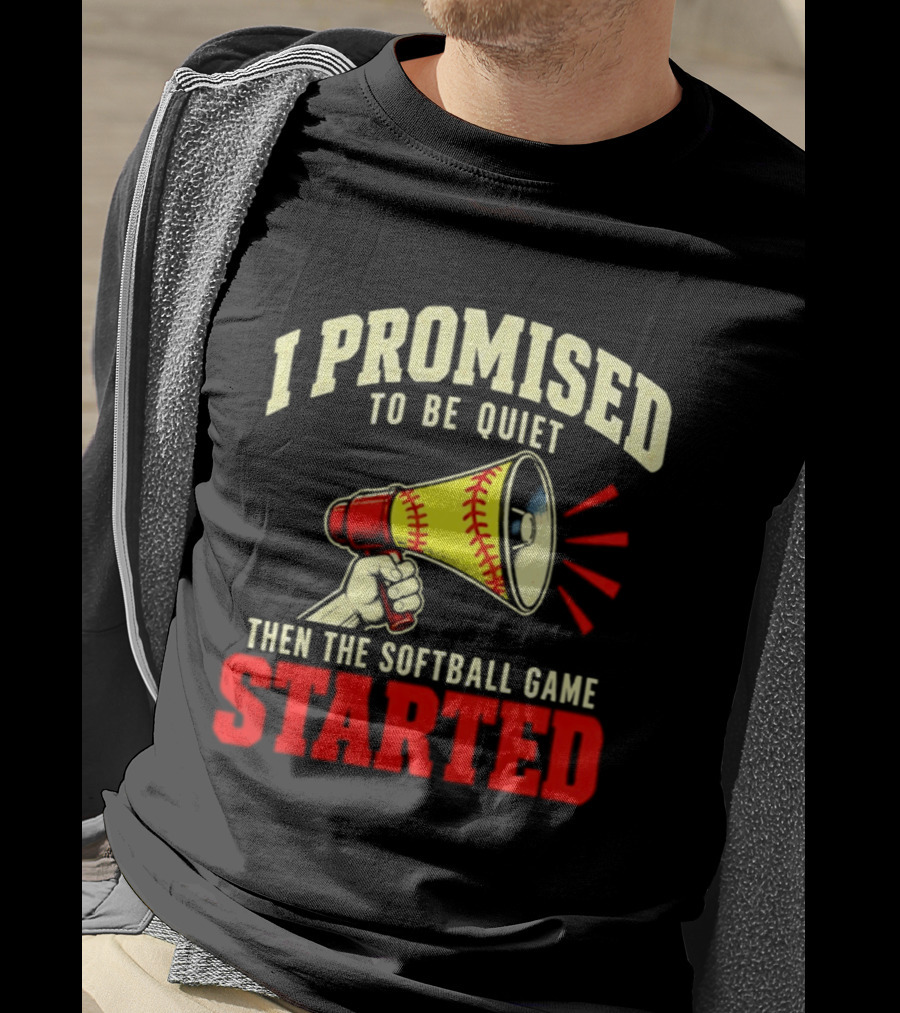 I Promised To Be Quiet Then The Softball Game Started Megaphone T-Shirt
