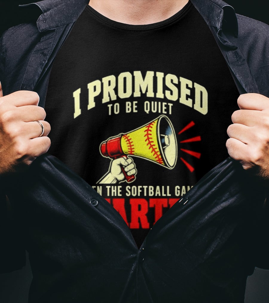I Promised To Be Quiet Then The Softball Game Started Megaphone T-Shirt