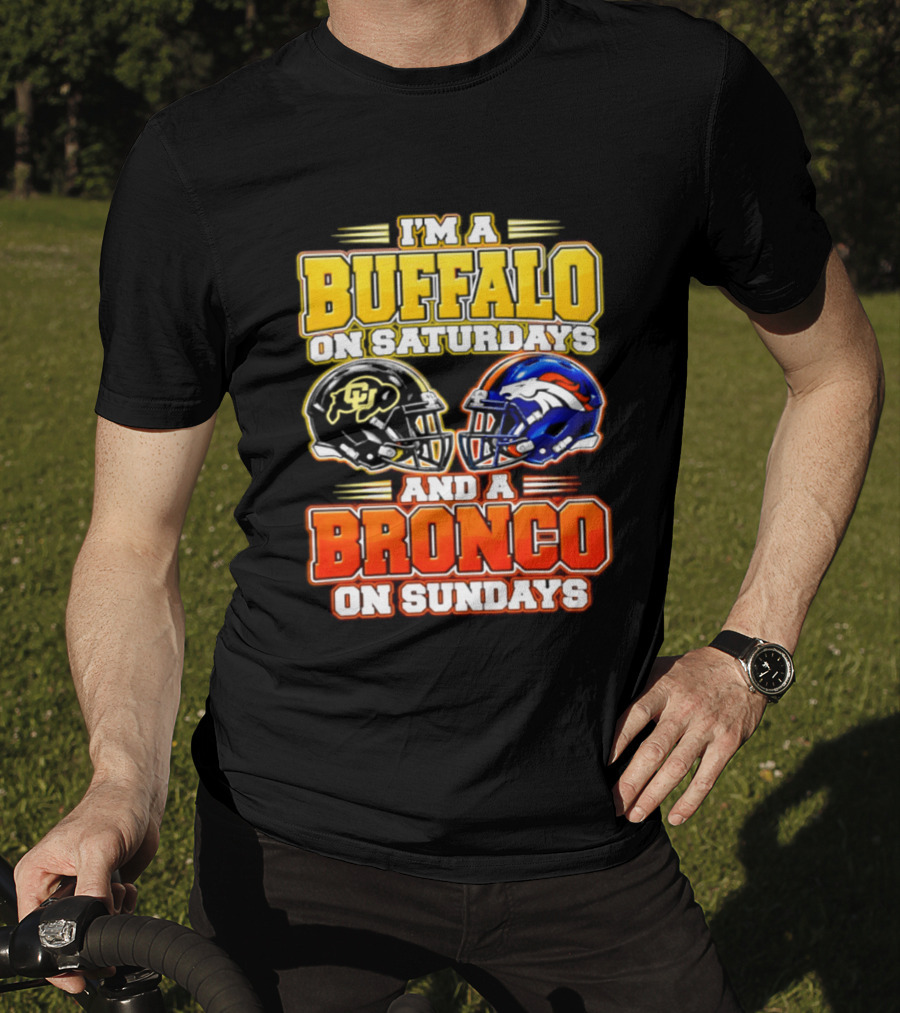 I'm A Buffalo On Saturdays And A Bronco On Sundays Football Fan 2026 T-Shirt
