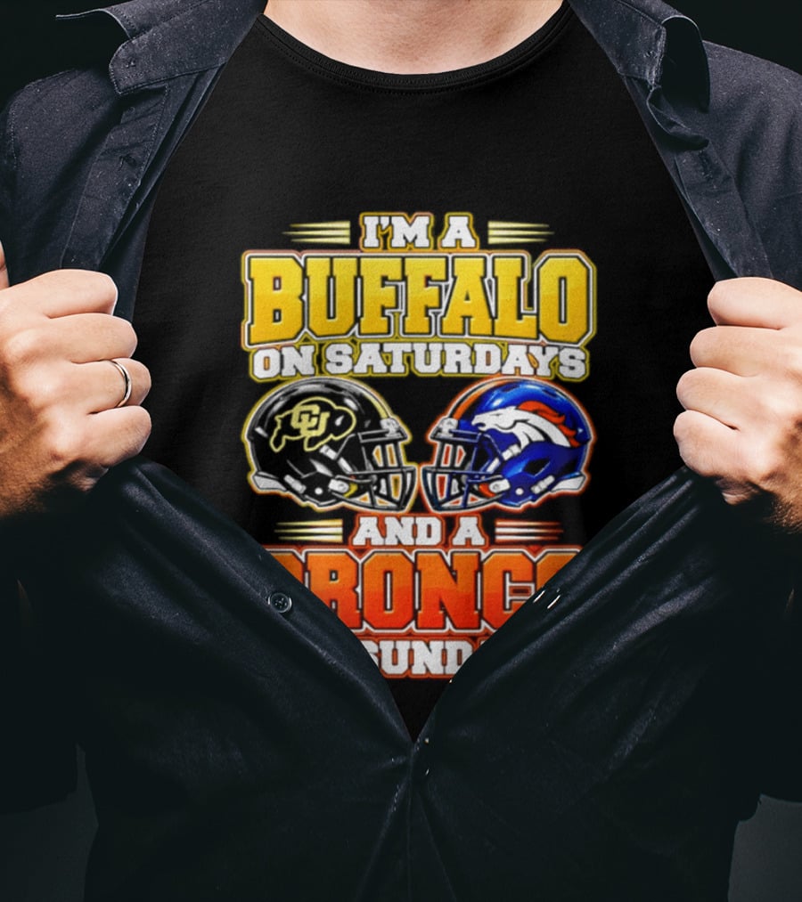 I'm A Buffalo On Saturdays And A Bronco On Sundays Football Fan 2026 T-Shirt