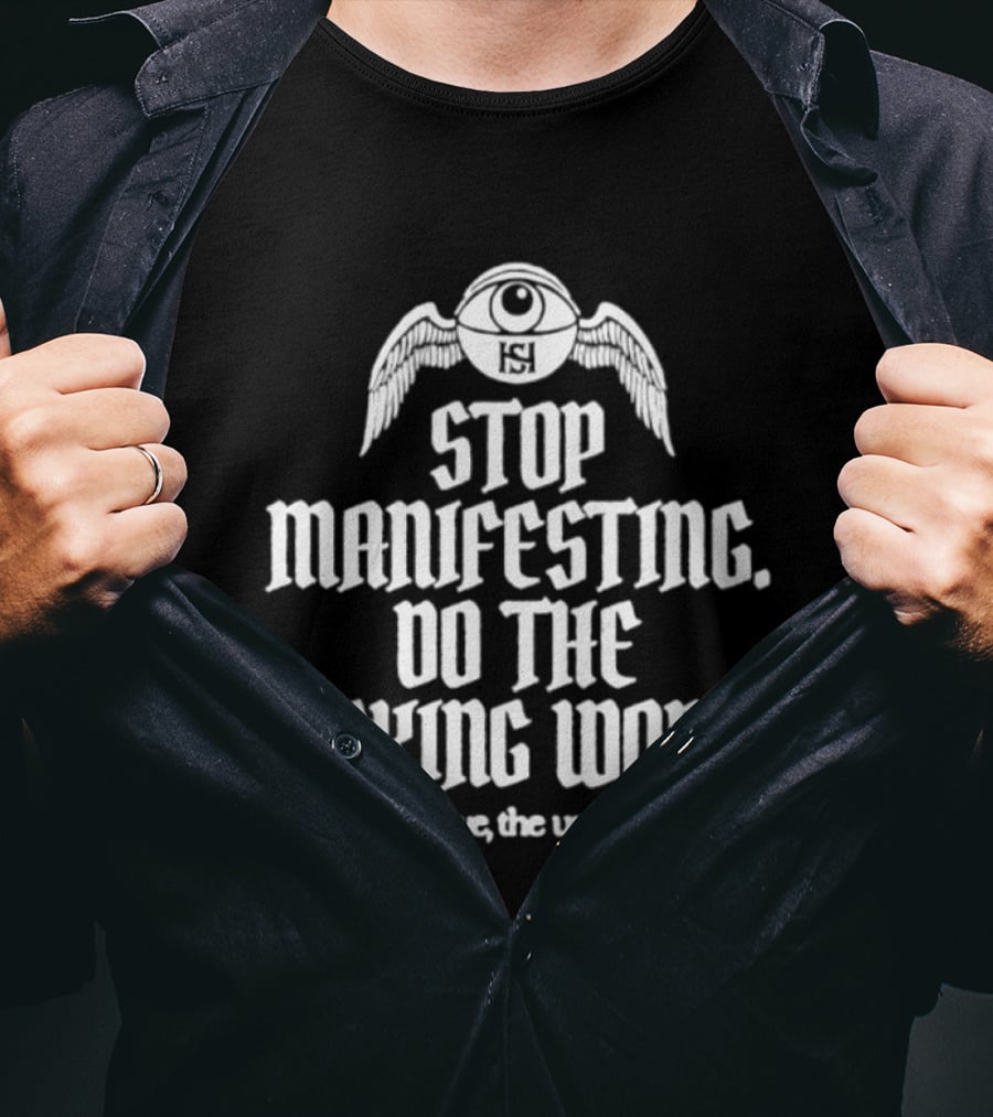 Stop Manifesting Do The F***ing Work With Love The Universe Moon Wings T-Shirt