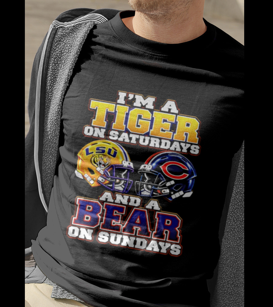 I'm A Tiger On Saturdays LSU Tigers And A Bear On Sundays Chicago Bears 2026 T-Shirt