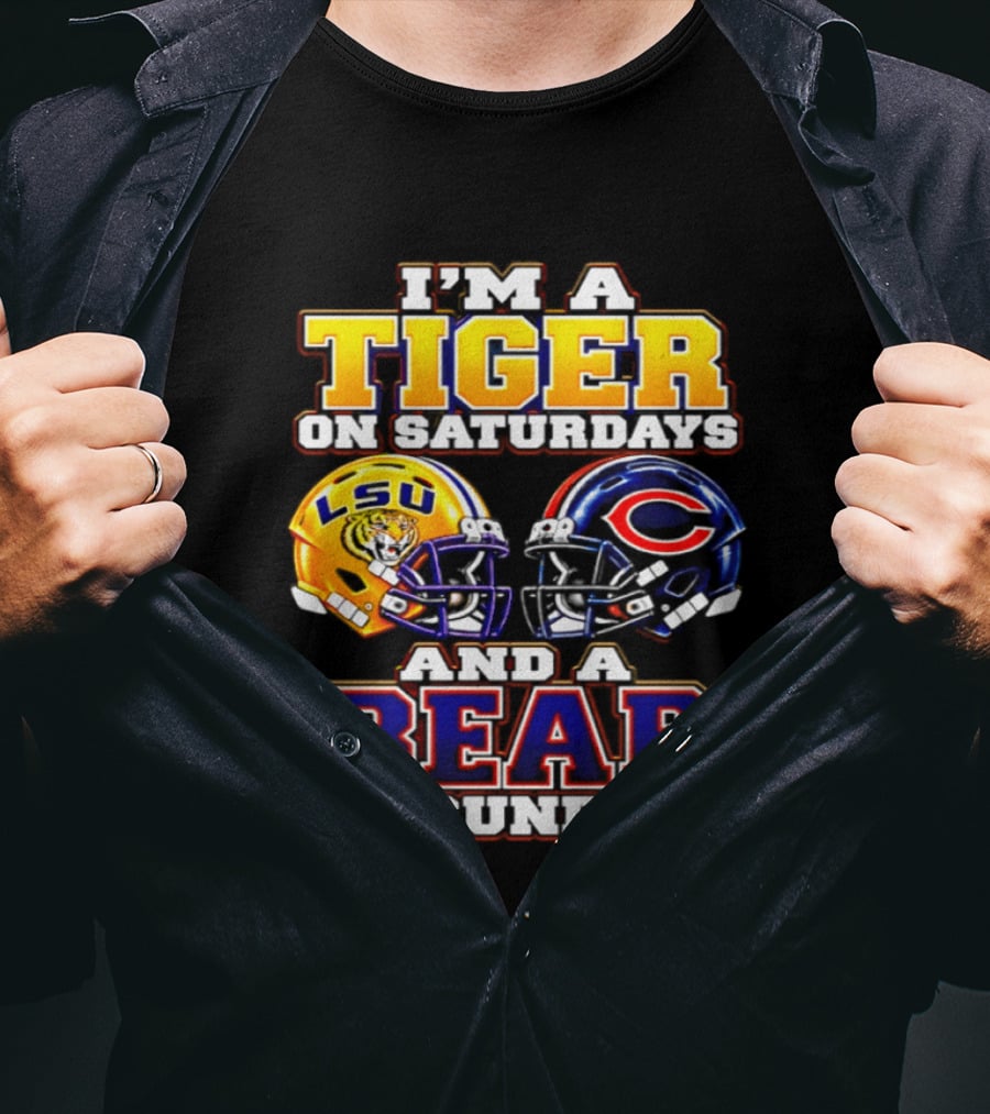 I'm A Tiger On Saturdays LSU Tigers And A Bear On Sundays Chicago Bears 2026 T-Shirt