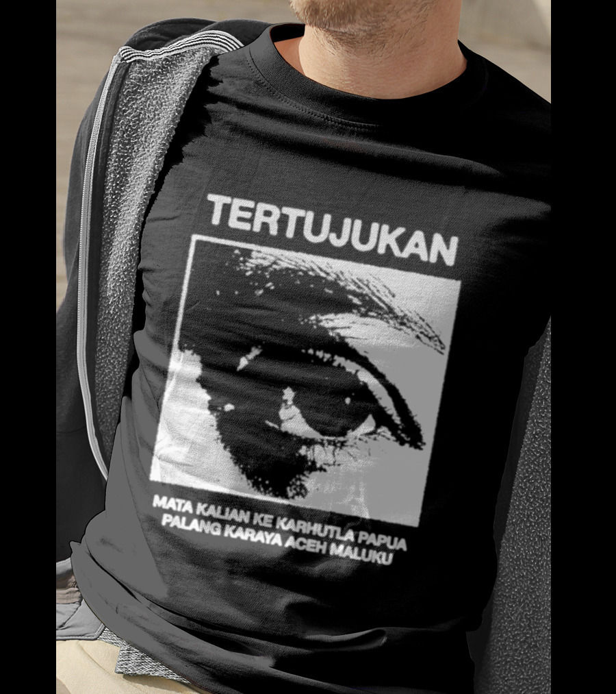Tertujukan Mata Kalian Ke Karhutla Papua Palang Karaya Aceh Maluku T-Shirt