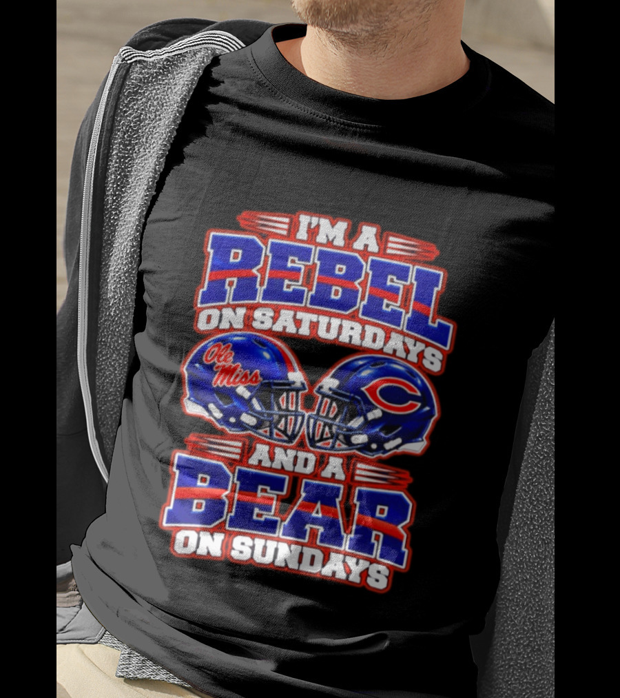 I'm A Rebel Ole Miss On Saturdays And A Chicago Bear On Sundays T-Shirt
