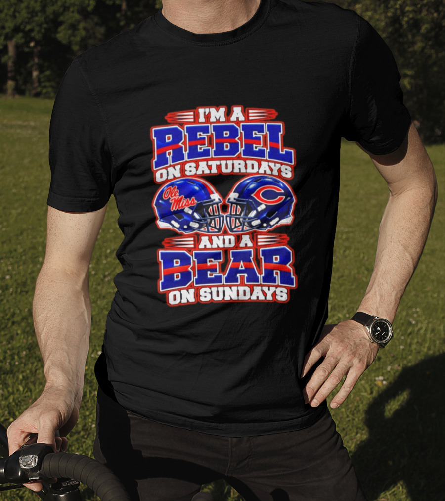 I'm A Rebel Ole Miss On Saturdays And A Chicago Bear On Sundays T-Shirt