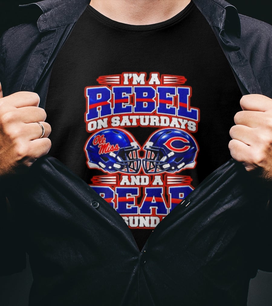I'm A Rebel Ole Miss On Saturdays And A Chicago Bear On Sundays T-Shirt