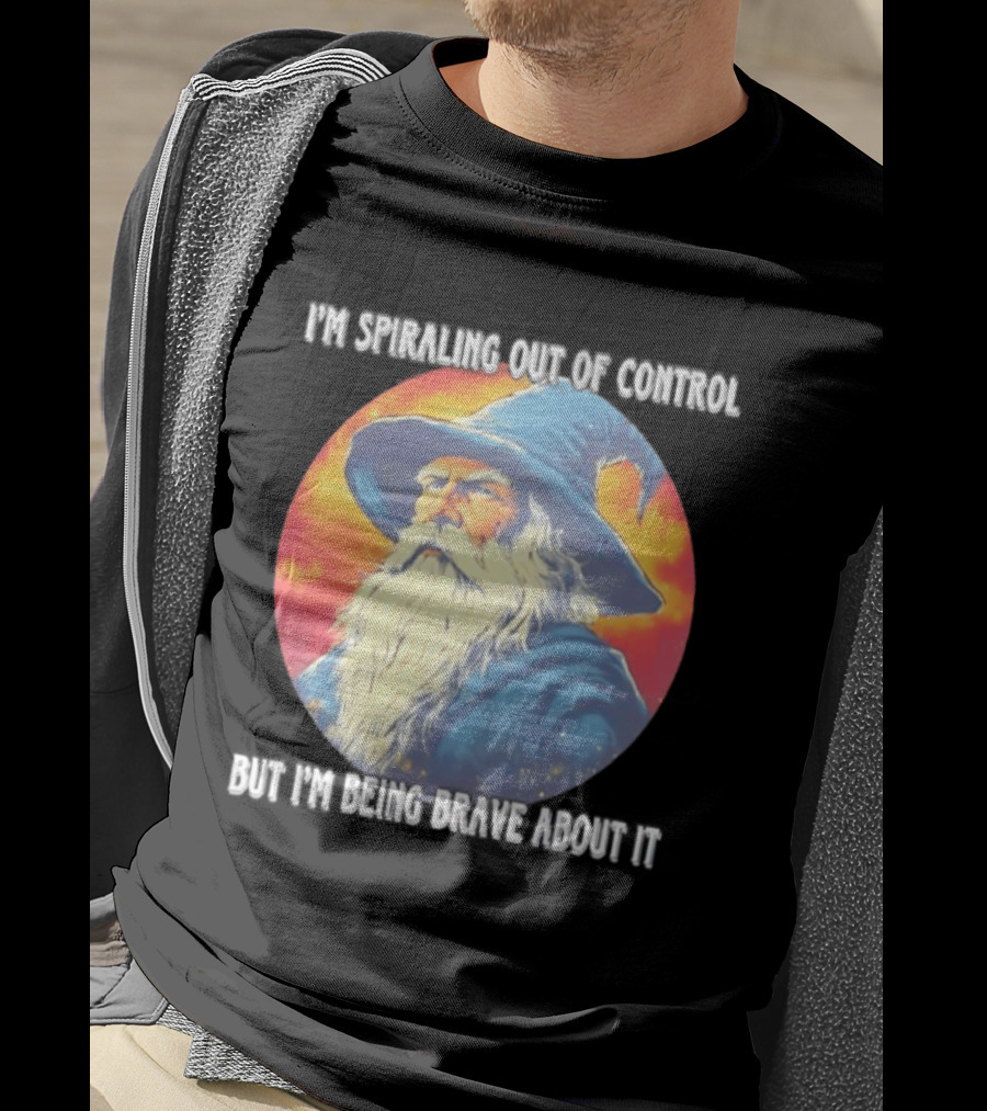 I'm Spiraling Out Of Control But I'm Being Brave About It Wizard T-Shirt