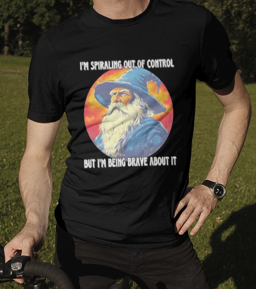 I'm Spiraling Out Of Control But I'm Being Brave About It Wizard T-Shirt