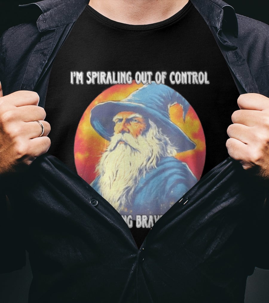 I'm Spiraling Out Of Control But I'm Being Brave About It Wizard T-Shirt