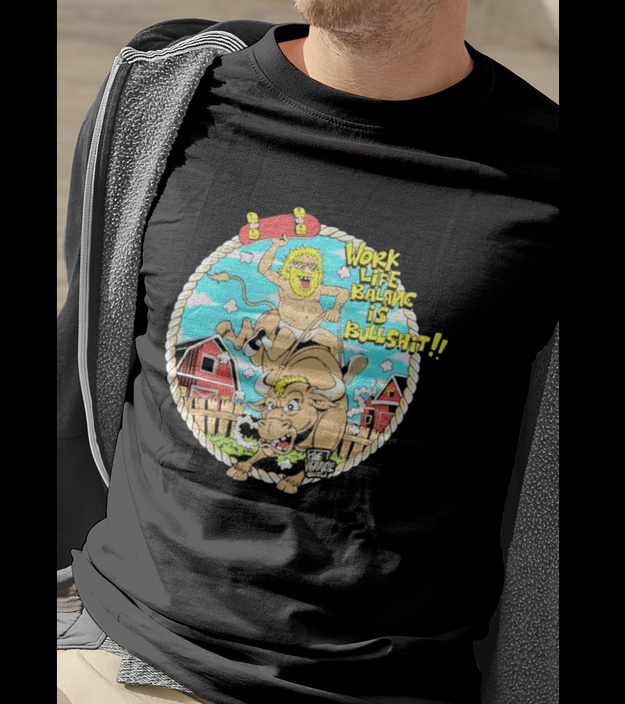 Work Life Balance Is Bullshit Skater Riding Bull F*ck Work Vibe T-Shirt