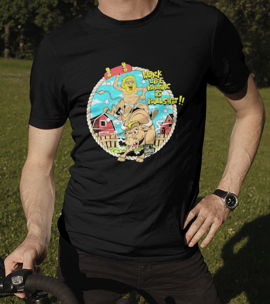 Work Life Balance Is Bullshit Skater Riding Bull F*ck Work Vibe T-Shirt