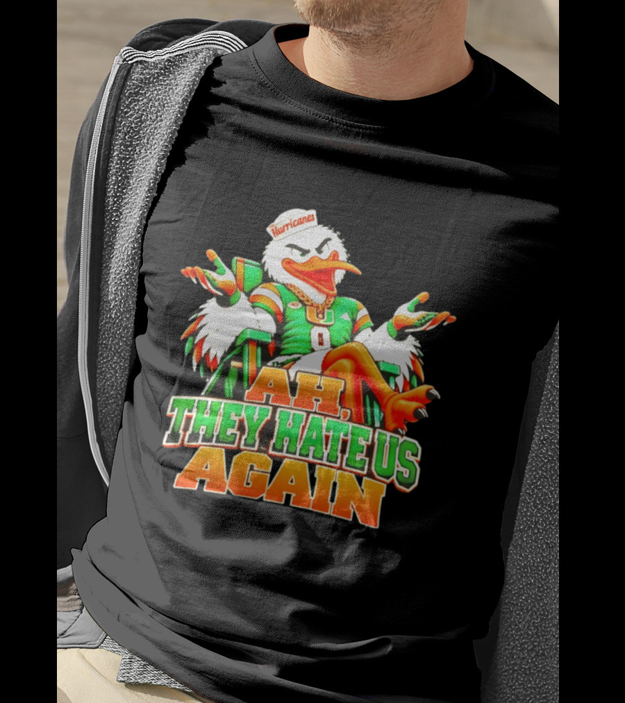 Sebastian The Ibis Ah They Hate Us Again Miami Hurricanes T-Shirt