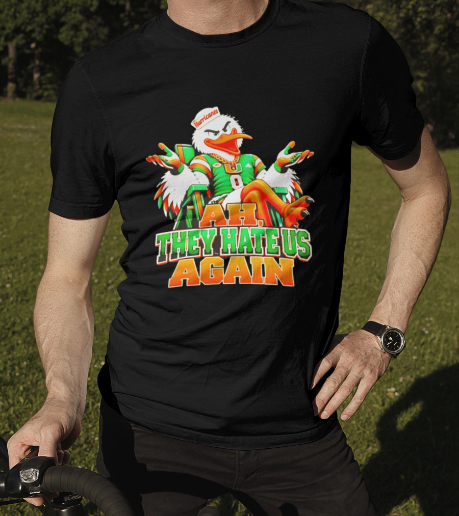 Sebastian The Ibis Ah They Hate Us Again Miami Hurricanes T-Shirt