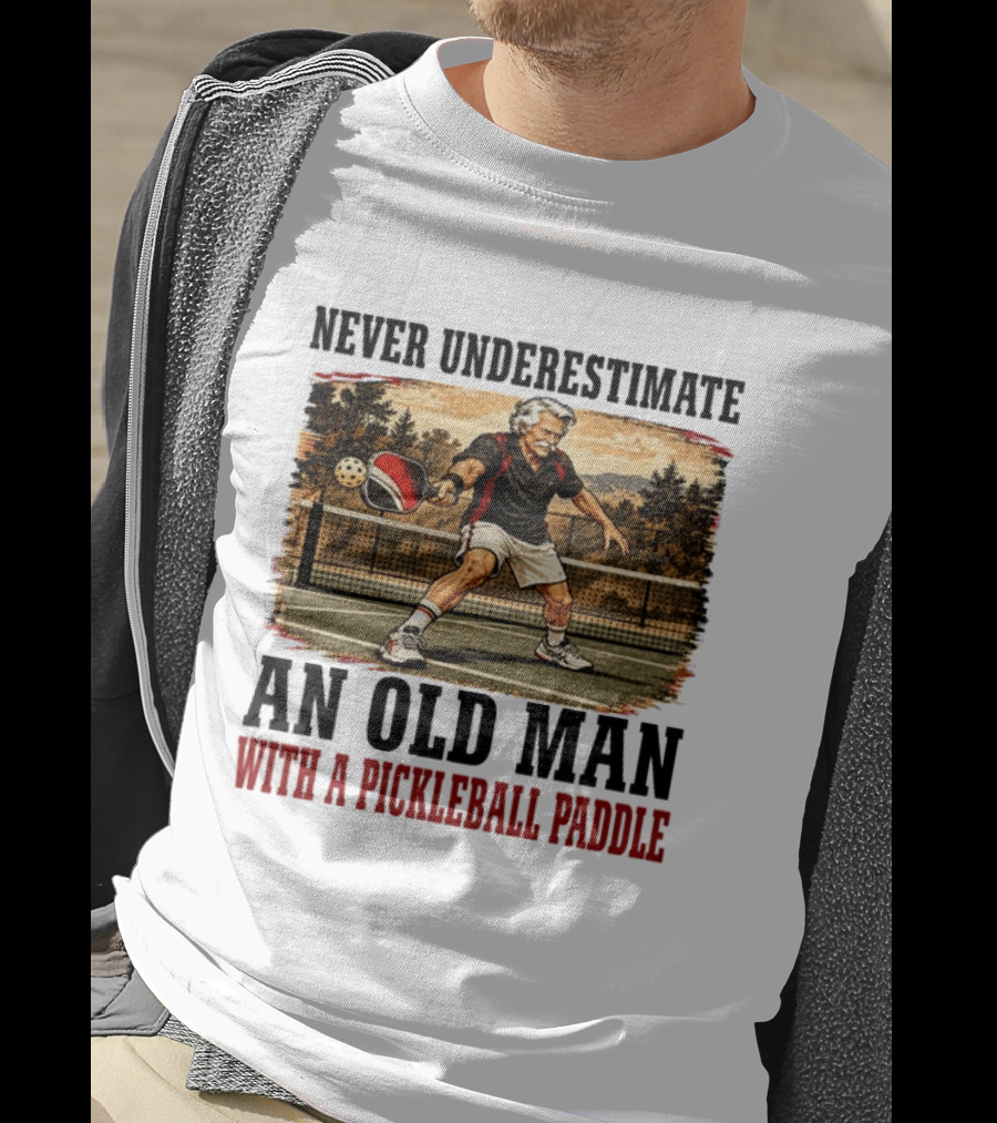 Never Underestimate An Old Man With A Pickleball Paddle T-Shirt