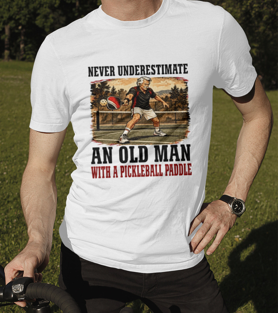 Never Underestimate An Old Man With A Pickleball Paddle T-Shirt