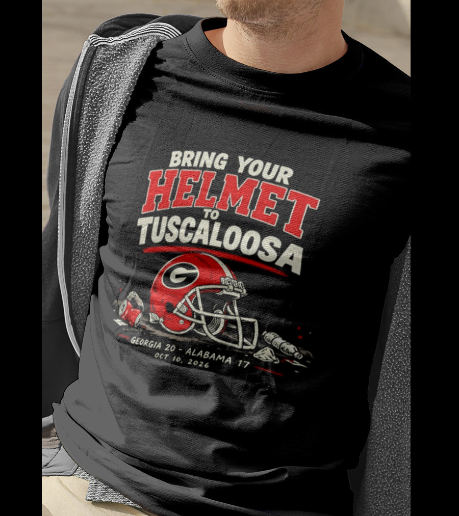 Georgia Bulldogs Bring Your Helmet To Tuscaloosa October 10 2020 Score Georgia 20 Alabama 17 T-Shirt