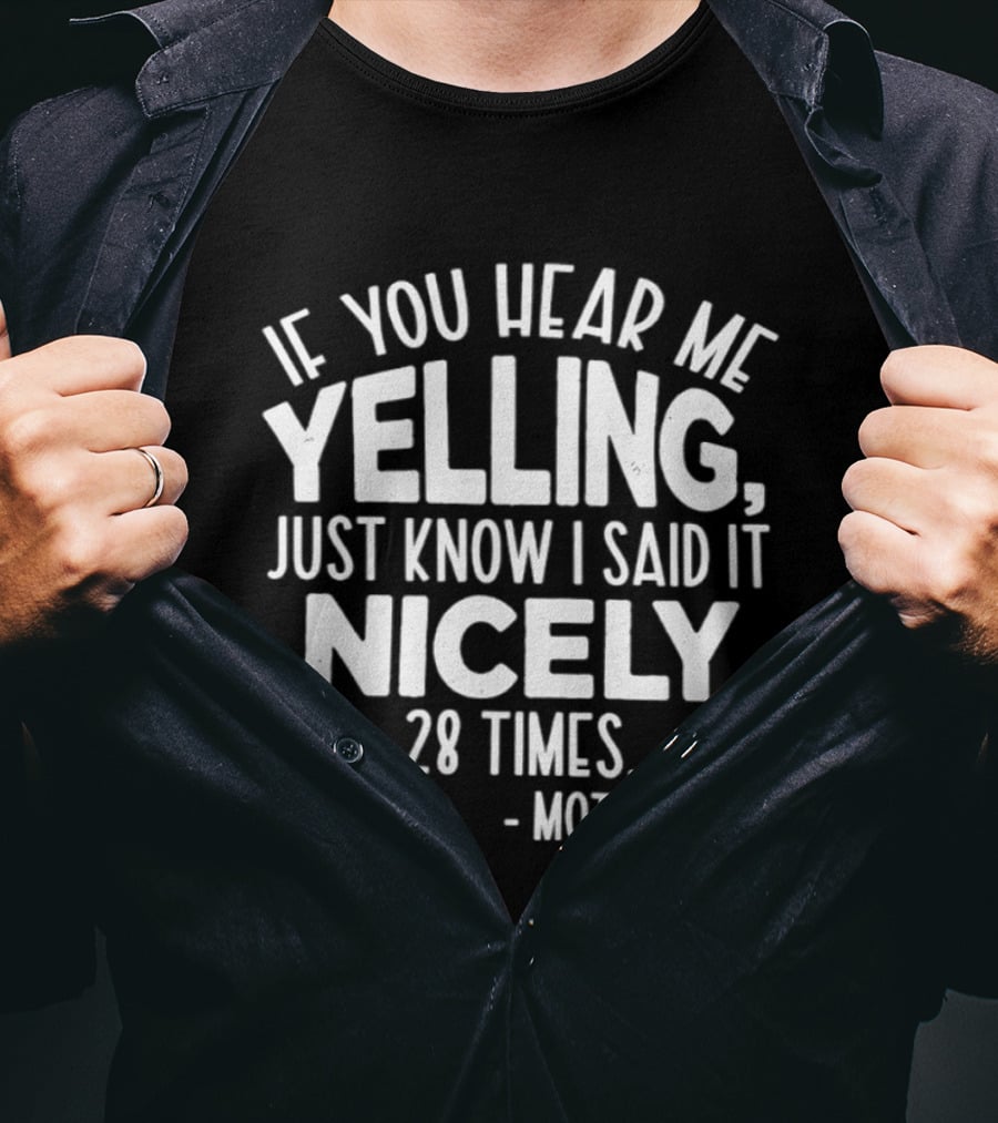 If You Hear Me Yelling Just Know I Said It Nicely 28 Times Motherhood T-Shirt