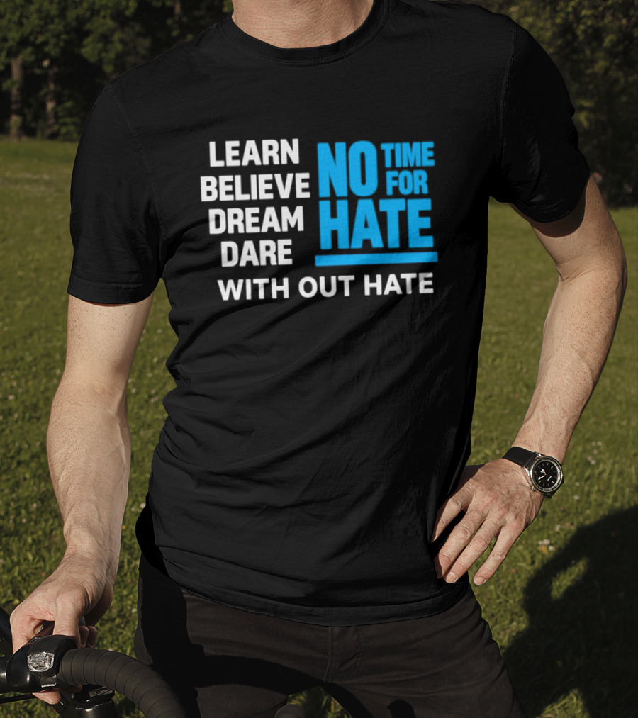 Learn Believe Dream Dare No Time For Hate With Out Hate T-Shirt