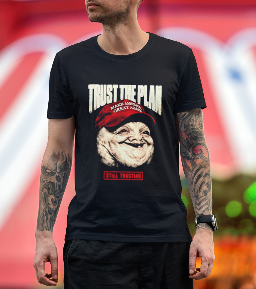 TRUST THE PLAN MAGA Still Trusting T-Shirt
