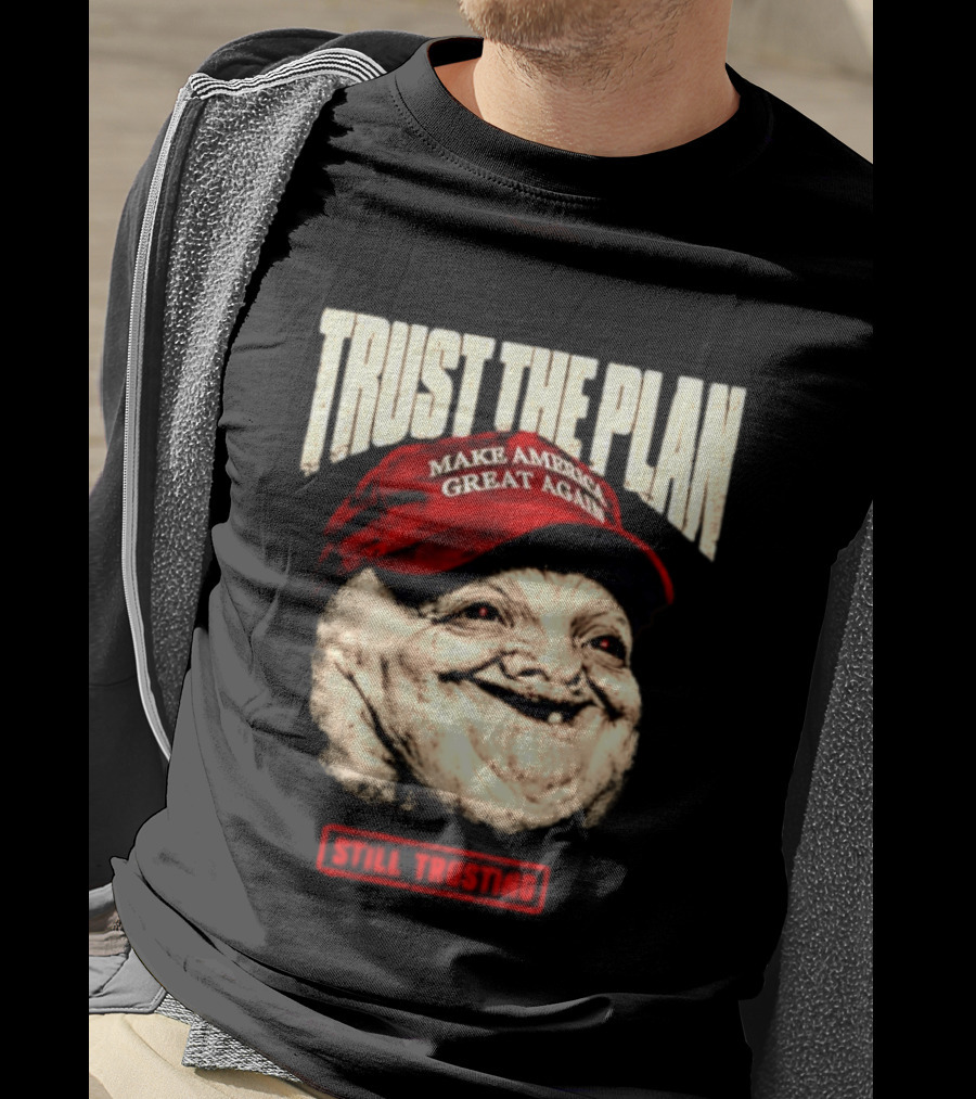 TRUST THE PLAN MAGA Still Trusting T-Shirt