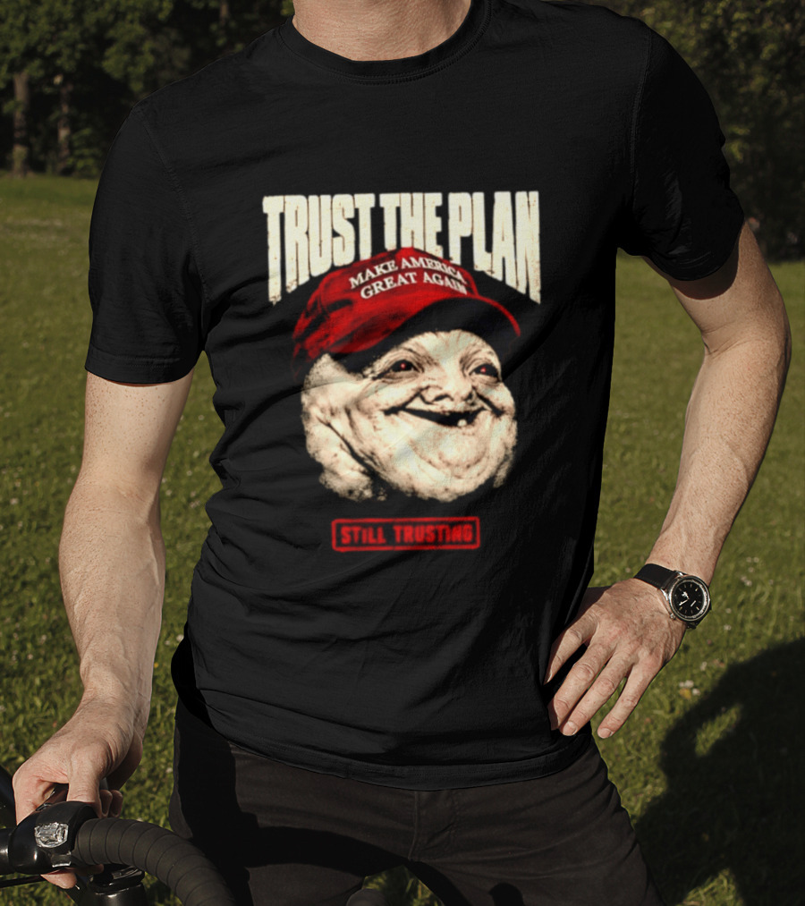 TRUST THE PLAN MAGA Still Trusting T-Shirt