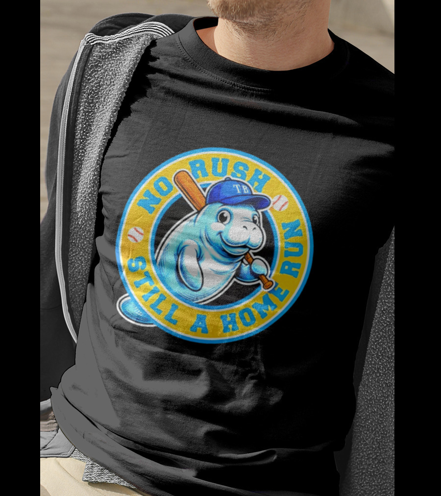 No Rush Still A Home Run Tampa Bay Rays Manatee T-Shirt